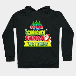 Be nice to the Gardener Santa is watching gift idea Hoodie